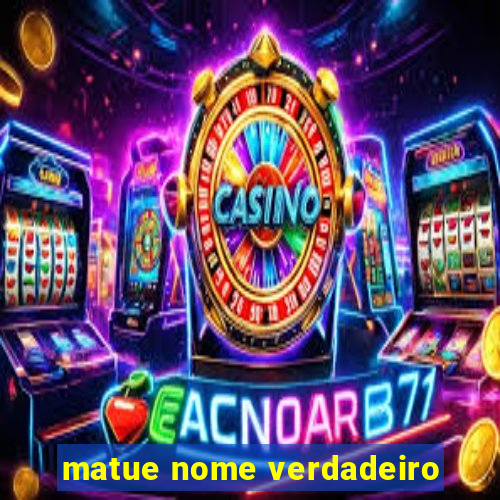 matue nome verdadeiro